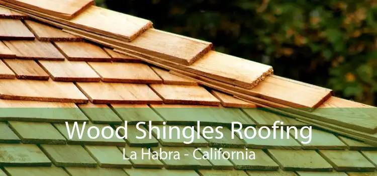 Wood Shingles Roofing La Habra - California